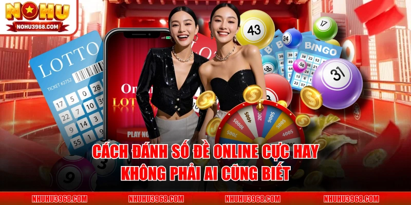 Cách Đánh Số Đề Online Cực Hay Không Phải Ai Cũng Biết