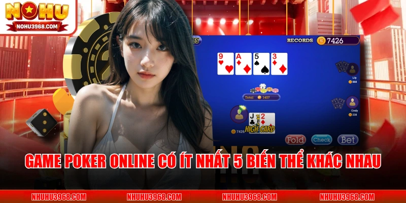 Game poker online có ít nhất 5 biến thể khác nhau